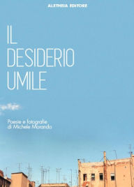Title: Il desiderio umile. Poesie e fotografie, Author: Michele Morando
