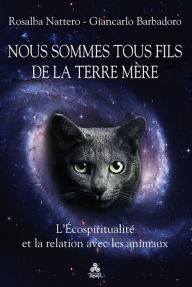 Title: Nous sommes tous fils de la Terre Mère: L'Écospiritualité et la relation avec les animaux, Author: Rosalba Nattero