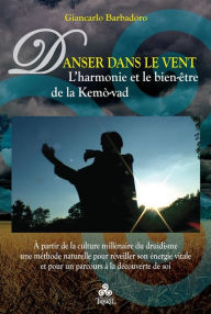 Title: Danser dans le Vent: L'harmonie et le bien-être de la Kemò-vad, Author: Giancarlo Barbadoro