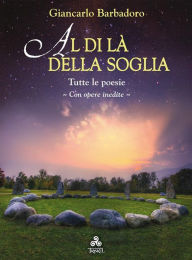 Title: Al di là della Soglia: Tutte le poesie - Con opere inedite, Author: Giancarlo Barbadoro