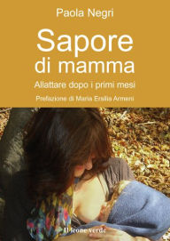 Title: Sapore di mamma: allattare dopo i primi mesi, Author: Paola Negri