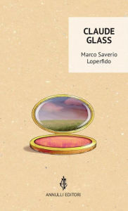 Title: Claude Glass, Author: Marco Saverio Loperfido