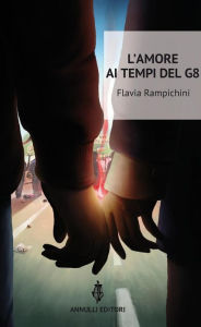 Title: L'amore ai tempi del G8, Author: Flavia Rampichini