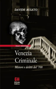 Title: Venezia Criminale: Misteri e delitti del '700, Author: Davide Busato