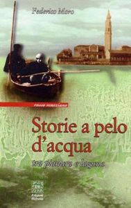 Title: Storie a pelo d'acqua: Tra pianura e laguna, Author: Federico Moro