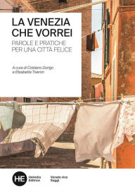 Title: La Venezia che vorrei: Parole e pratiche per una città felice, Author: autori vari