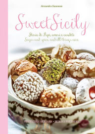 Title: Sweet Sicily: Sugar and Spice, and All Things Nice, Author: Alessandra Dammone