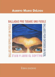 Title: Balladas/Ballate/Ballades/Ballads: Ballate per seppellire un fucile, Author: Alberto Mario DeLogu