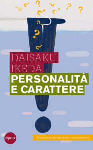 Title: Personalità e carattere: I protagonisti del XXI secolo - Nuova edizione, Author: Daisaku Ikeda