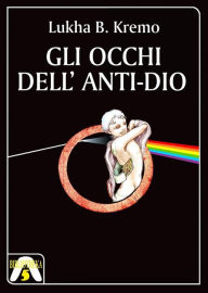 Title: Gli occhi dell'anti-Dio, Author: Lukha B. Kremo