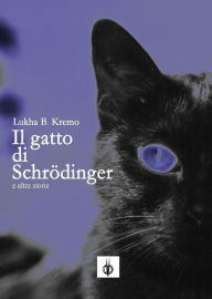 Title: Il gatto di Schrödinger e altre storie, Author: Lukha B. Kremo