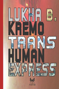 Title: Trans-Human Express, Author: Lukha B Kremo