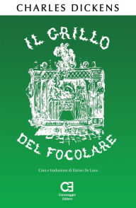 Title: Il Grillo del Focolare. Una Favola Domestica. Traduzione in italiano integrale e annotata, Author: Charles Dickens