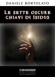 Title: Le sette oscure chiavi di Isidus, Author: Daniele Bortolato
