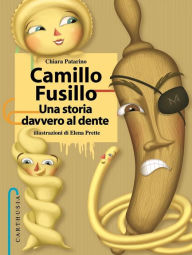 Title: Camillo Fusillo: Una storia davvero al dente, Author: Chiara Patarino