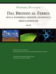 Title: Dal bronzo al ferro. Sulla possibile origine anatolica degli Etruschi, Author: Brunetto Chiarelli