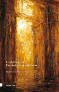 Title: Umanesimo e romanticismo, Author: Hermann August Korff