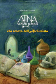 Title: Atina Volpe Rossa e la stanza dell'Alchimista, Author: Maurizio Giannini