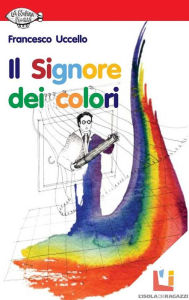 Title: Il Signore dei colori, Author: Francesco Uccello