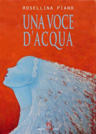 Title: Una voce d'acqua, Author: Rosellina Piano