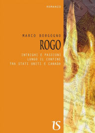 Title: ROGO. Intrighi e passioni lungo il confine tra Stati Uniti e Canada, Author: Marco Borgogno