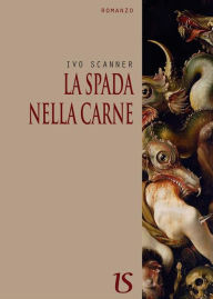 Title: La spada nella carne, Author: Ivo Scanner