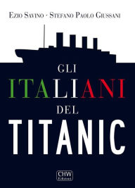 Title: Gli italiani del Titanic, Author: Ezio Savino