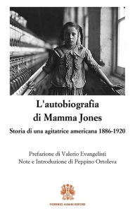 Title: L'autobiografia di Mamma Jones: Storia di una agitatrice americana 1886-1920, Author: Mary Harris Jones