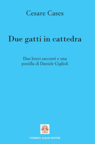 Title: Due gatti in cattedra: Due brevi racconti e una postilla., Author: Daniele Giglioli