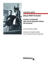 Title: dalle parti di Aldo: vicende e protagonisti della cultura tipografica italiana del novecento, Author: Massimo Gatta
