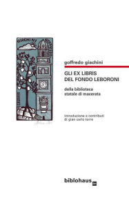 Title: gli Ex Libris del Fondo Leboroni: della Biblioteca Statale di Macerata, Author: Goffredo Giachini