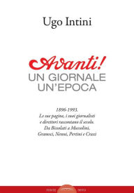 Title: Avanti! Un giornale un'epoca, Author: Ugo Intini