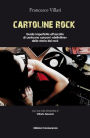 Cartoline rock: Guida imperfetta all'ascolto di centouno canzoni «definitive» della storia del rock