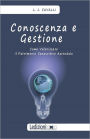 Conoscenza E Gestione. Come Valorizzare Il Patrimonio Conoscitivo Aziendale