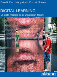 Title: Digital Learning. La dieta mediale dei giovani universitari italiani, Author: Paolo Ferri Nicola Cavalli