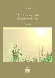 Title: 250 microsaggi sulla Divina Commedia. Paradiso, Author: Enzo Noris