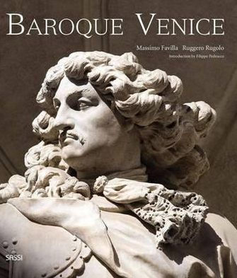 Baroque Venice: Splendour and Illusion in a 'Decadent' World. Massimo Favilla, Ruggero Rugolo