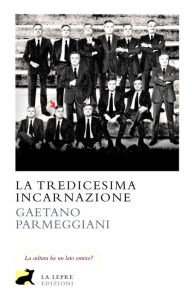 Title: La tredicesima incarnazione, Author: Gaetano Parmeggiani