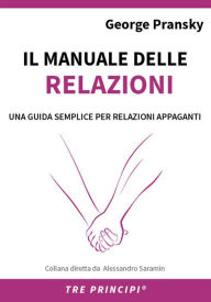 Title: Il manuale delle Relazioni: Una guida semplice per relazioni appaganti, Author: George Pransky