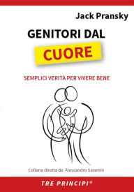 Title: Genitori dal Cuore: Semplici verità per vivere bene, Author: Jack Pransky