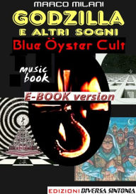 Title: Godzilla e altri sogni_Blue Oyster Cult, Author: Marco Milani