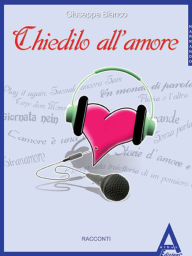 Title: Chiedilo all'amore, Author: Giuseppe Bianco