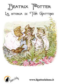 Title: La storia di Tom Gattino, Author: Beatrix Potter