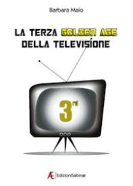 Title: La terza Golden Age della Televisione, Author: Barbara Maio