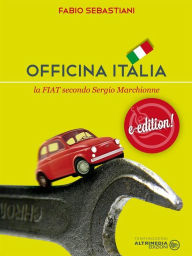 Title: Officina Italia: La Fiat secondo Sergio Marchionne, Author: Fabio Sebastiani