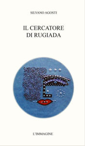 Title: Il cercatore di rugiada, Author: Silvano Agosti