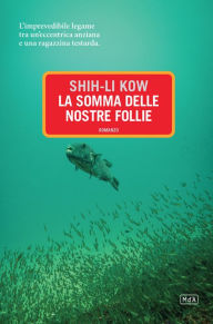 Title: La somma delle nostre follie, Author: Shi-Li Kow