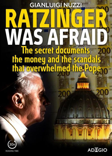 Ratzinger was afraid: The secret documents, the money and the scandals that overwhelmed the Pope