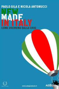 Title: New Made in Italy: Come usciremo dalla crisi, Author: Paolo Gila