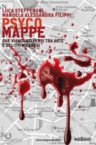 Title: Psyco Mappe: Due viandanti persi tra arte e delitti milanesi, Author: Luca Steffenoni